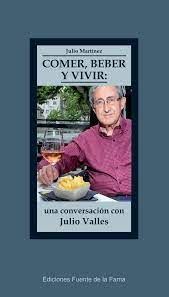 COMER, BEBER Y VIVIR: UNA CONVERSACIÓN CON JULIO VALLES